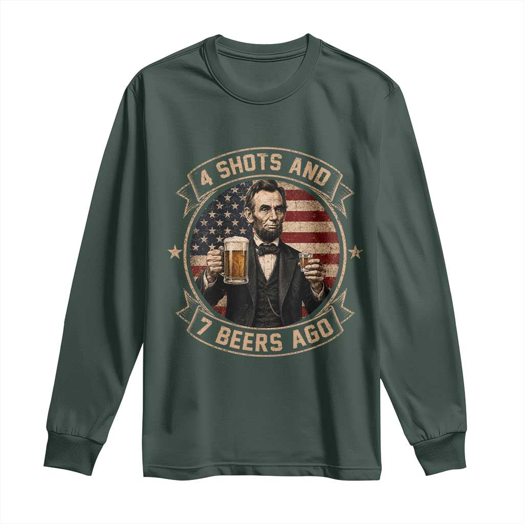 Abraham Lincoln 4 Shots and 7 Beers Ago Beer Drinking Long Sleeve Shirt TS11 Dark Forest Green Print Your Wear