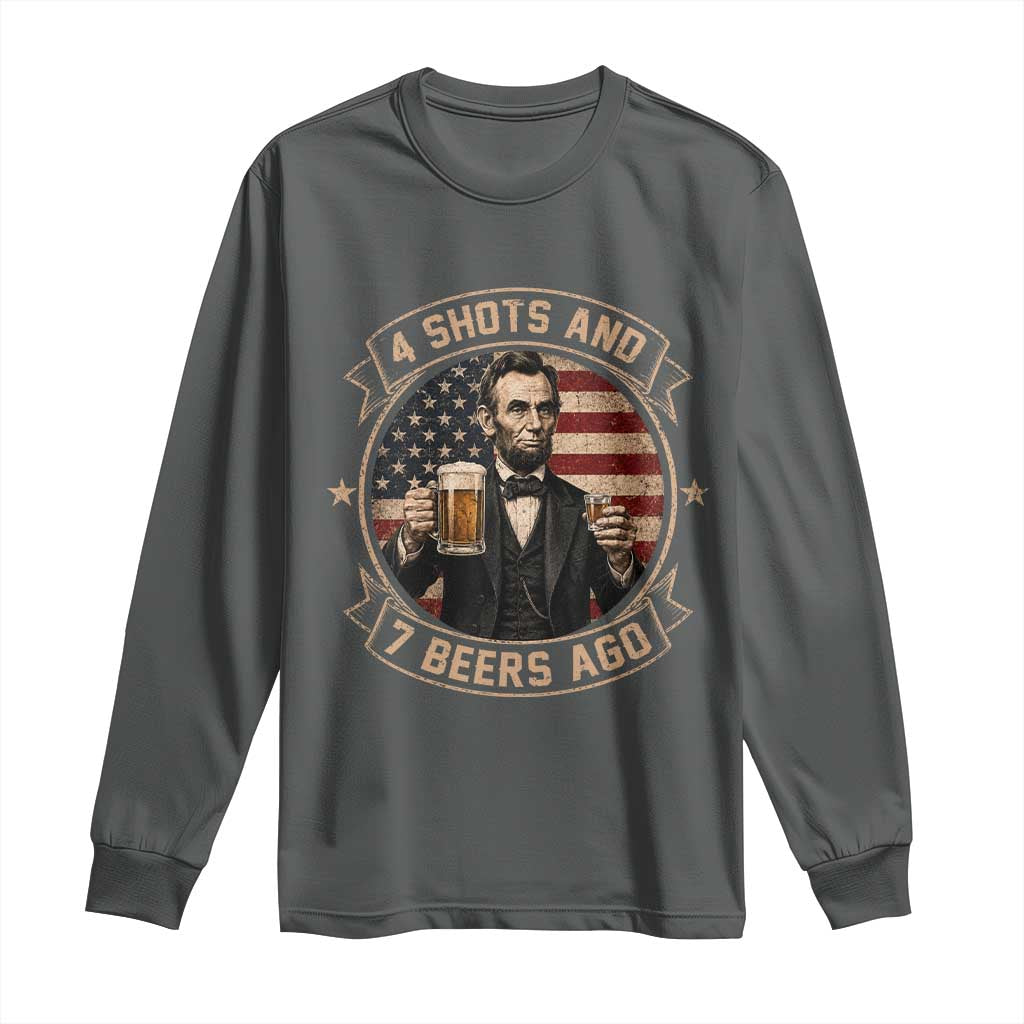 Abraham Lincoln 4 Shots and 7 Beers Ago Beer Drinking Long Sleeve Shirt TS11 Dark Heather Print Your Wear