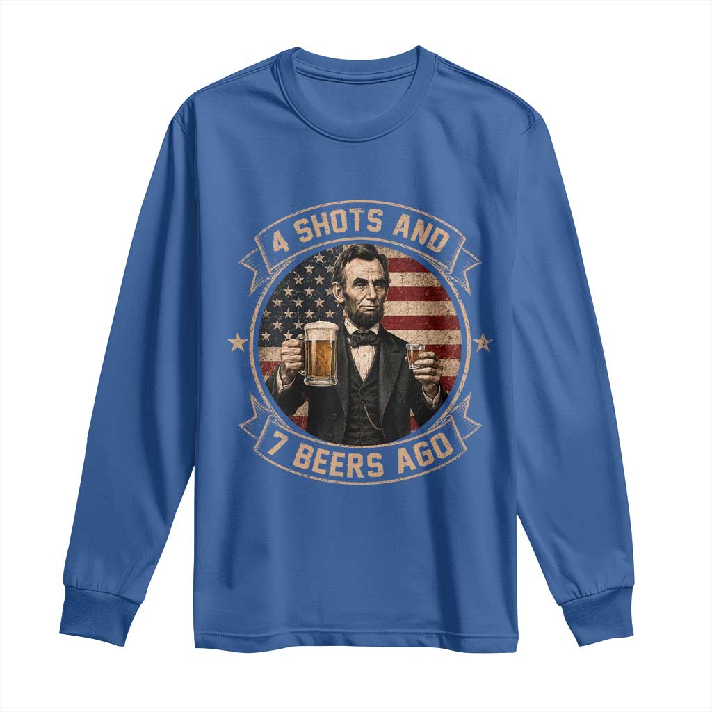 Abraham Lincoln 4 Shots and 7 Beers Ago Beer Drinking Long Sleeve Shirt TS11 Royal Blue Print Your Wear