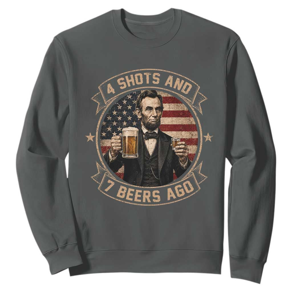 Abraham Lincoln 4 Shots and 7 Beers Ago Beer Drinking Sweatshirt TS11 Dark Heather Print Your Wear