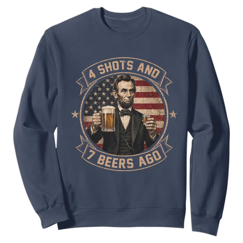 Abraham Lincoln 4 Shots and 7 Beers Ago Beer Drinking Sweatshirt TS11 Navy Print Your Wear