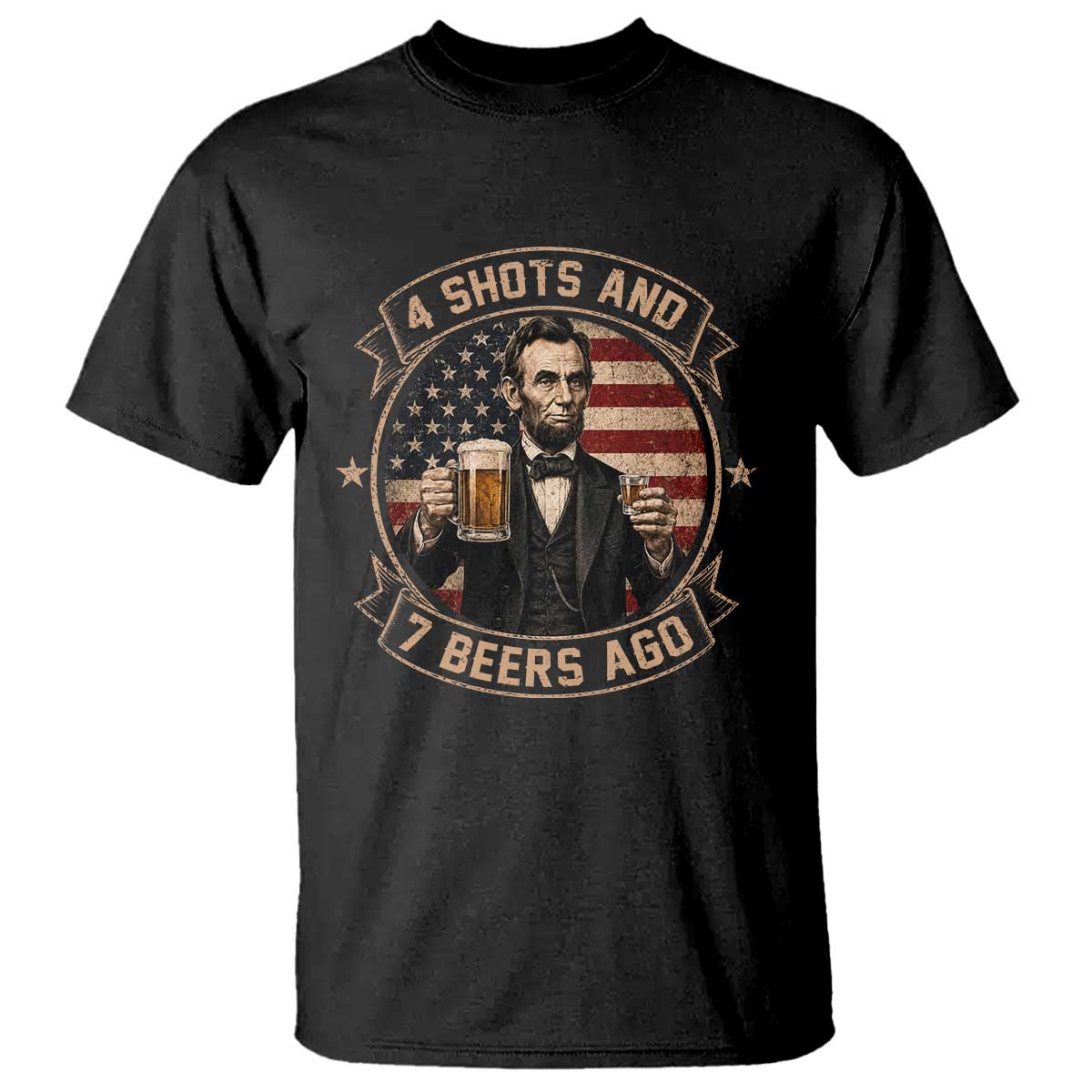 Abraham Lincoln 4 Shots and 7 Beers Ago Beer Drinking T Shirt TS11 Black Print Your Wear