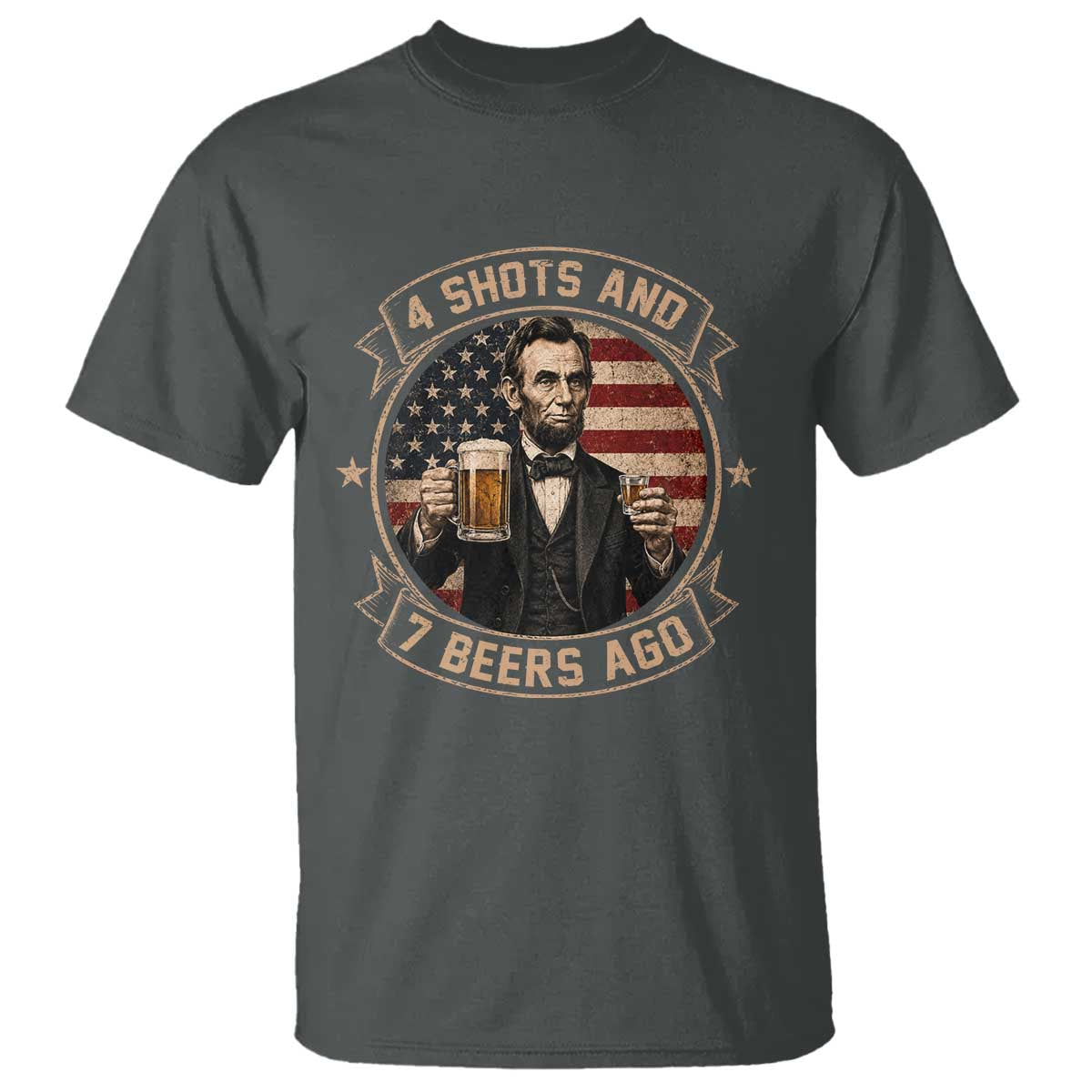Abraham Lincoln 4 Shots and 7 Beers Ago Beer Drinking T Shirt TS11 Dark Heather Print Your Wear