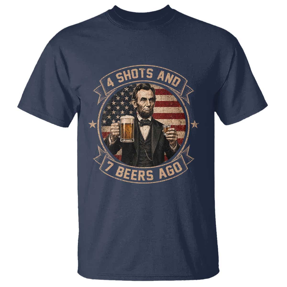 Abraham Lincoln 4 Shots and 7 Beers Ago Beer Drinking T Shirt TS11 Navy Print Your Wear