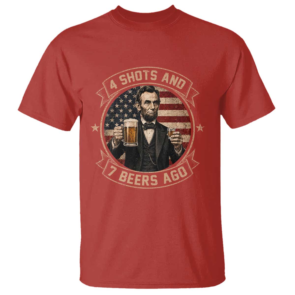 Abraham Lincoln 4 Shots and 7 Beers Ago Beer Drinking T Shirt TS11 Red Print Your Wear