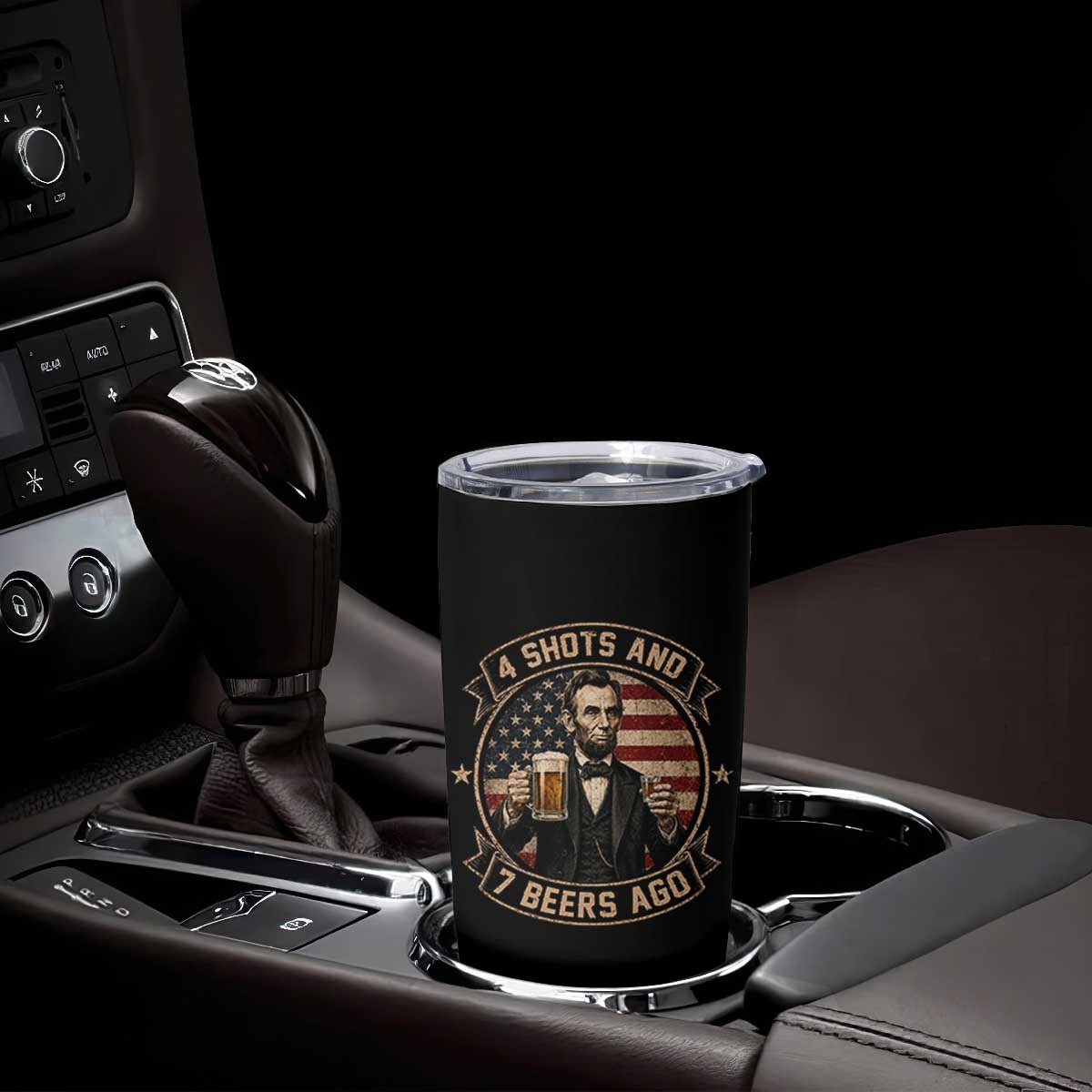 Abraham Lincoln 4 Shots and 7 Beers Ago Beer Drinking Tumbler Cup TS11 Print Your Wear