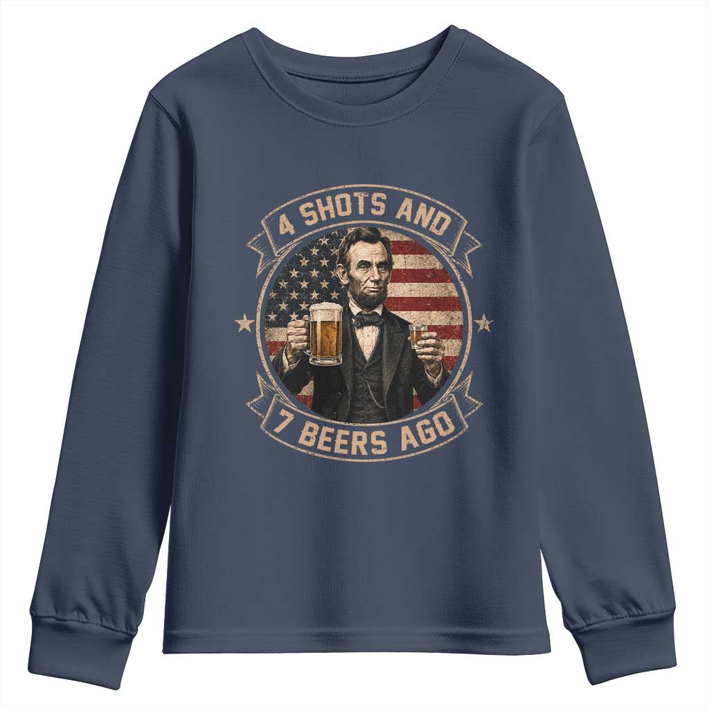 Abraham Lincoln 4 Shots and 7 Beers Ago Beer Drinking Youth Sweatshirt TS11 Navy Print Your Wear