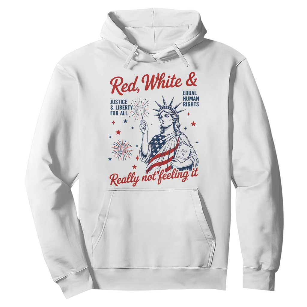 Red White and Not Really Feeling It Hoodie 4th of July Feminist Statue Of Liberty TS11 White Print Your Wear