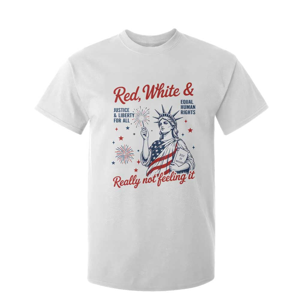 Red White and Not Really Feeling It T Shirt For Kid 4th of July Feminist Statue Of Liberty TS11 White Print Your Wear