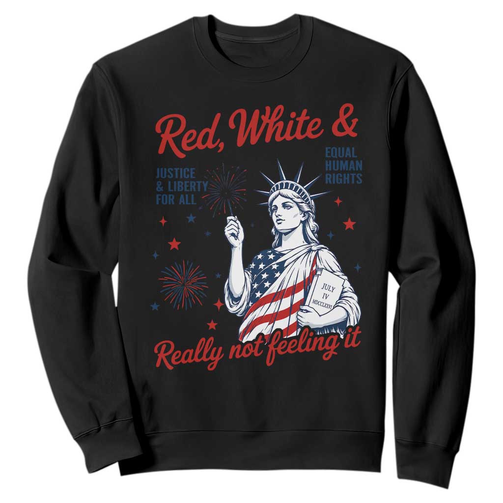Red White and Not Really Feeling It Sweatshirt 4th of July Feminist Statue Of Liberty TS11 Black Print Your Wear