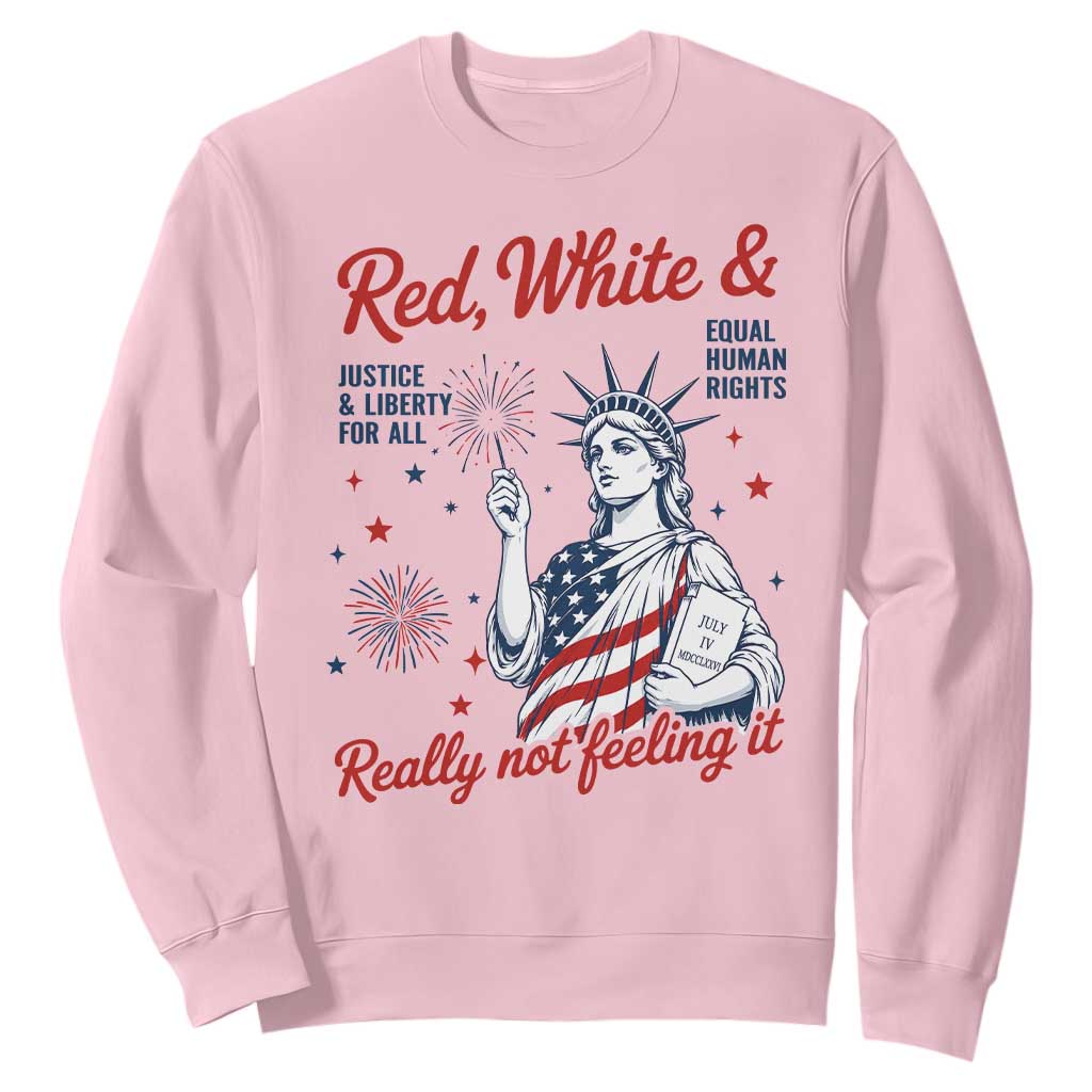 Red White and Not Really Feeling It Sweatshirt 4th of July Feminist Statue Of Liberty TS11 Light Pink Print Your Wear