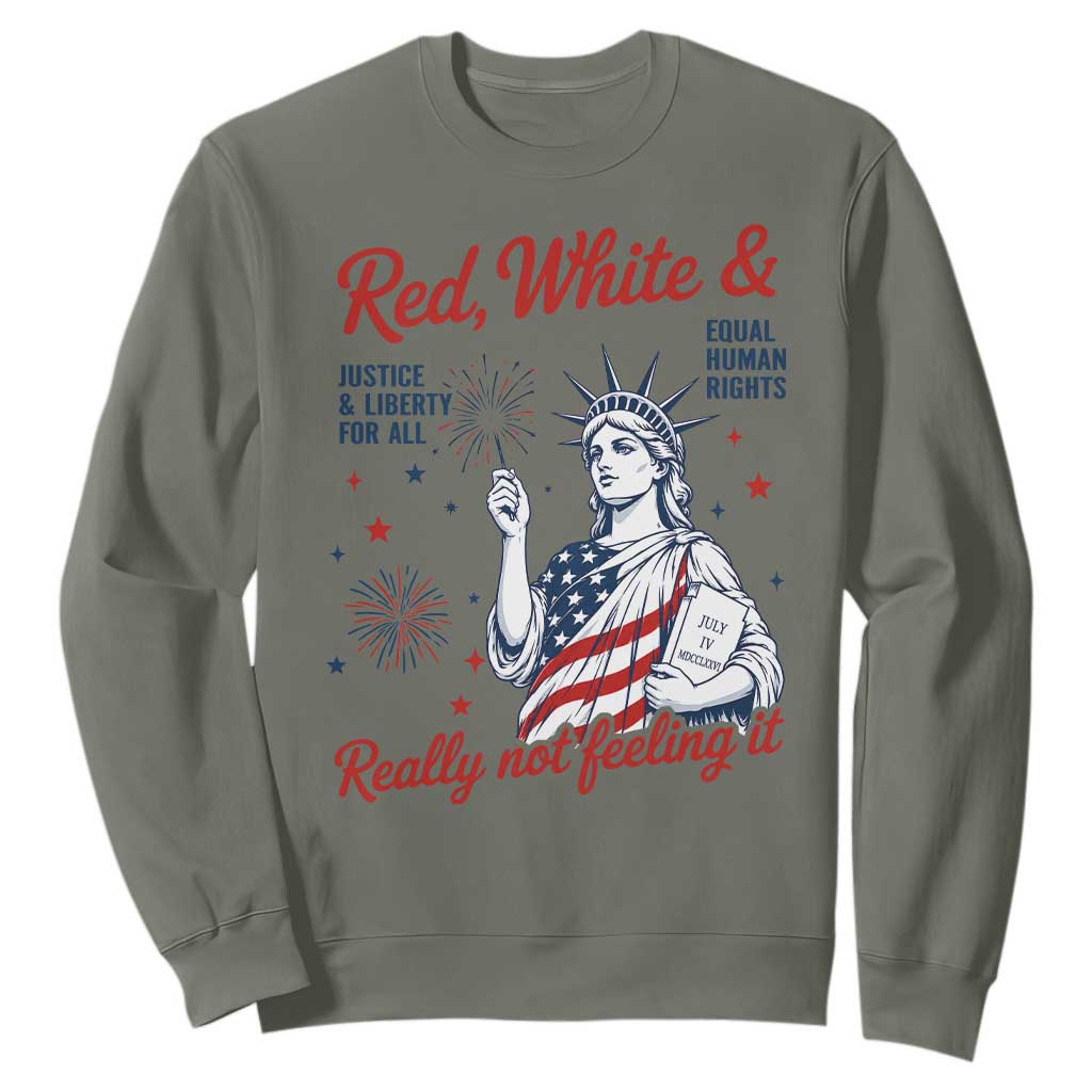 Red White and Not Really Feeling It Sweatshirt 4th of July Feminist Statue Of Liberty TS11 Military Green Print Your Wear