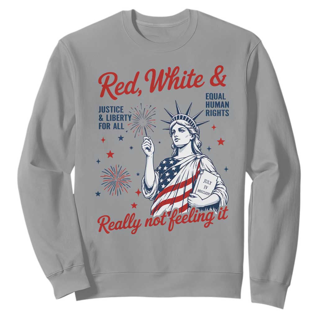 Red White and Not Really Feeling It Sweatshirt 4th of July Feminist Statue Of Liberty TS11 Sport Gray Print Your Wear