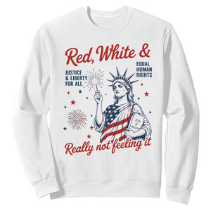 Red White and Not Really Feeling It Sweatshirt 4th of July Feminist Statue Of Liberty TS11 White Print Your Wear