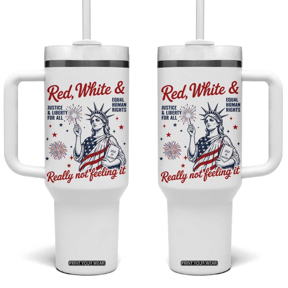 Red White and Not Really Feeling It Tumbler With Handle 4th of July Feminist Statue Of Liberty TS11 One Size: 40 oz White Print Your Wear