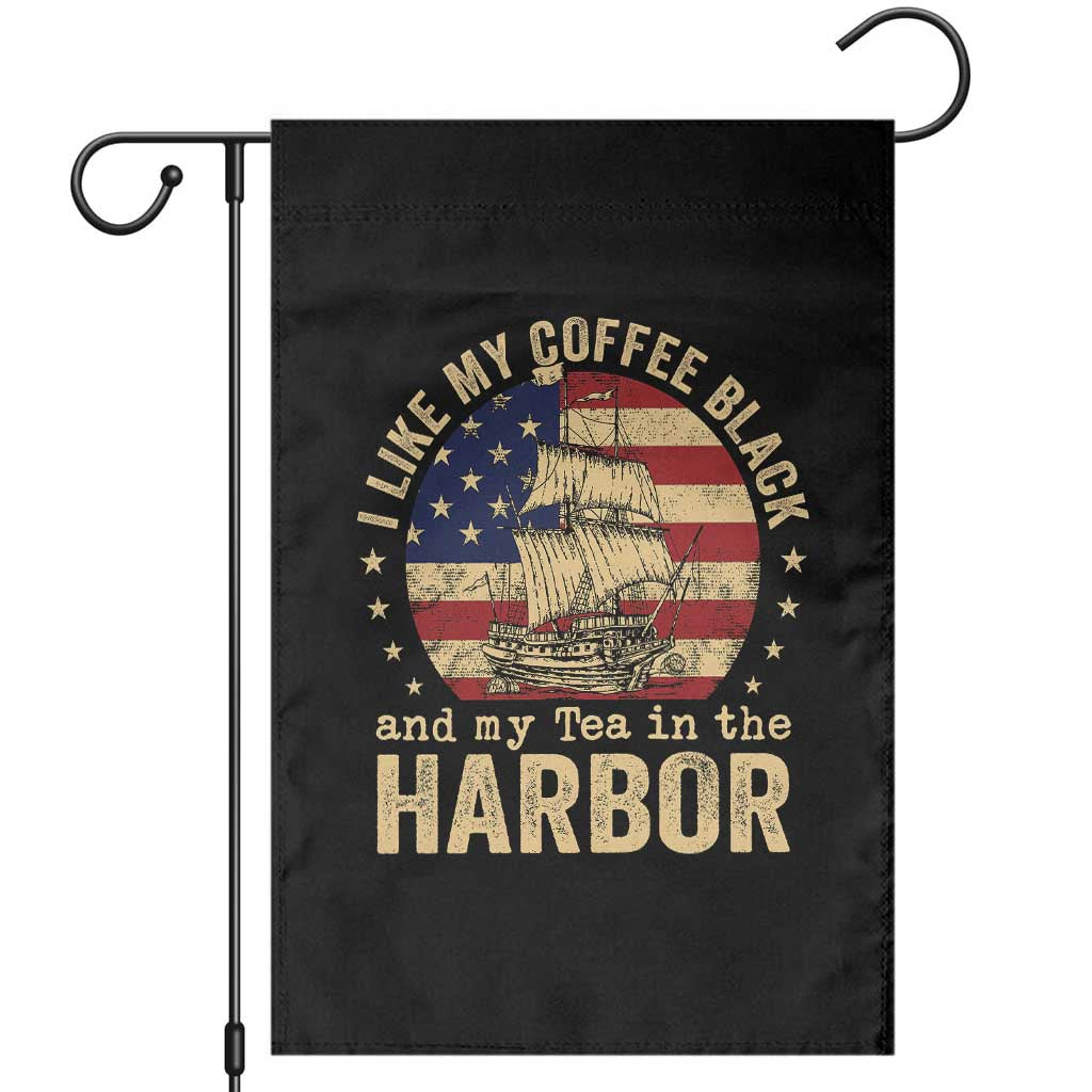 I Like My Coffee Black And My Tea In The Harbor Garden Flag Funny US History TS11 Black Print Your Wear