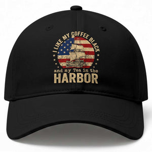 I Like My Coffee Black And My Tea In The Harbor Baseball Cap Funny US History TS11 Print Your Wear
