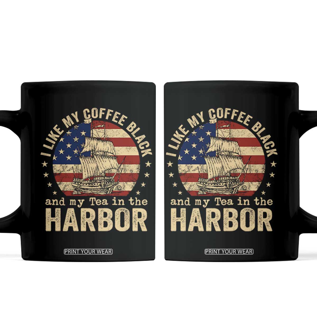 I Like My Coffee Black And My Tea In The Harbor Coffee Mug Funny US History TS11 Black Print Your Wear