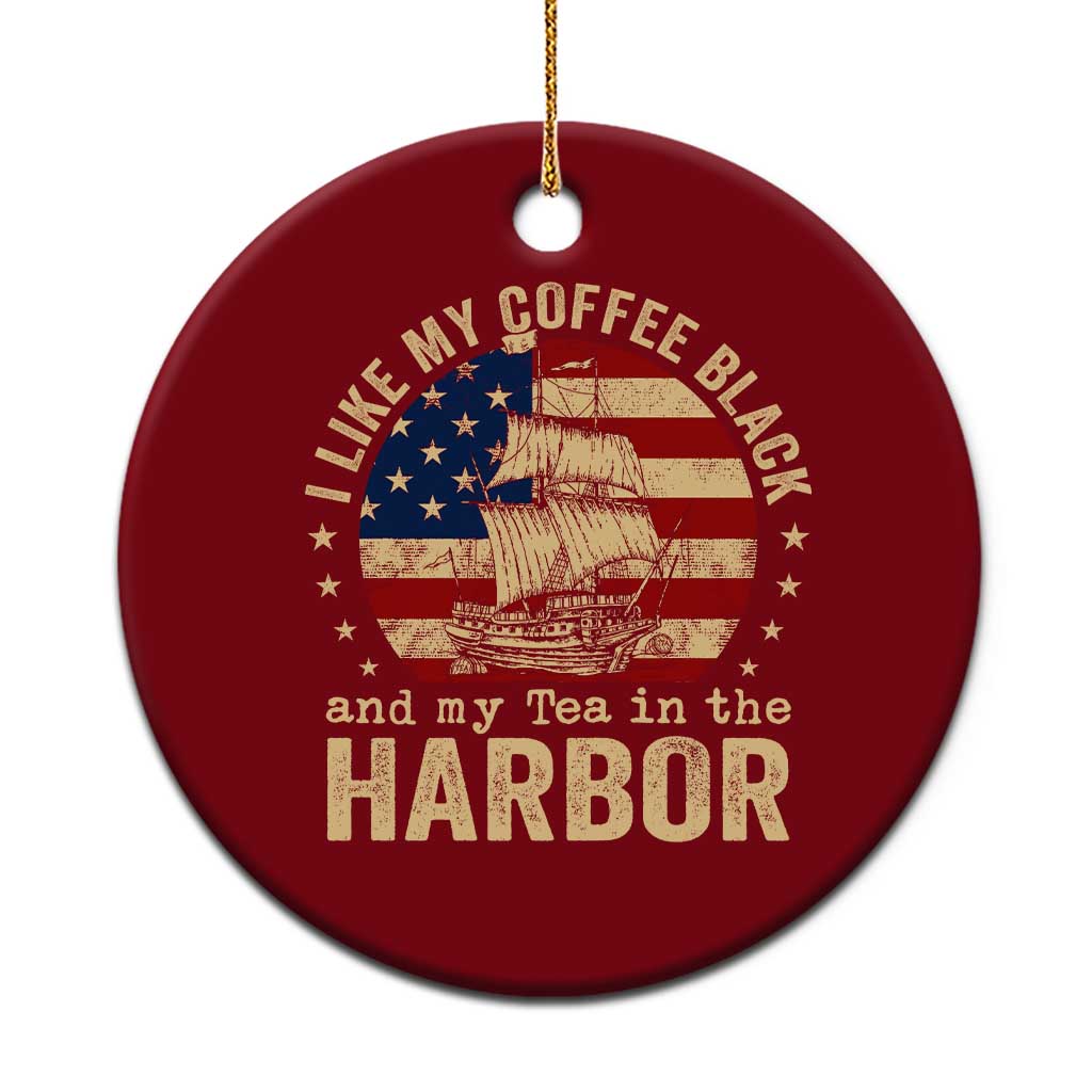 I Like My Coffee Black And My Tea In The Harbor Ceramic Ornament Funny US History TS11 1pc Red Print Your Wear