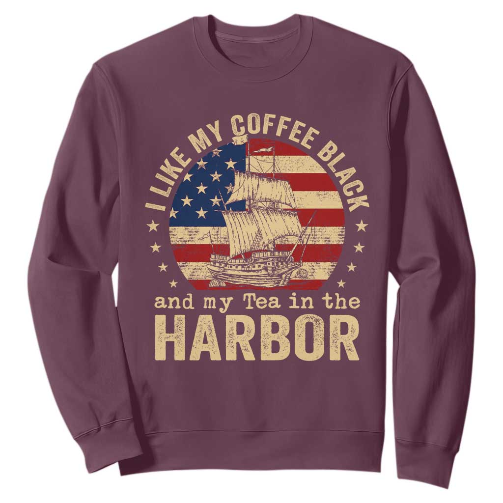 I Like My Coffee Black And My Tea In The Harbor Sweatshirt Funny US History TS11 Maroon Print Your Wear