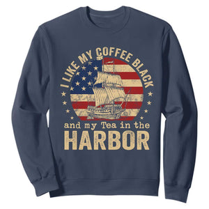 I Like My Coffee Black And My Tea In The Harbor Sweatshirt Funny US History TS11 Navy Print Your Wear