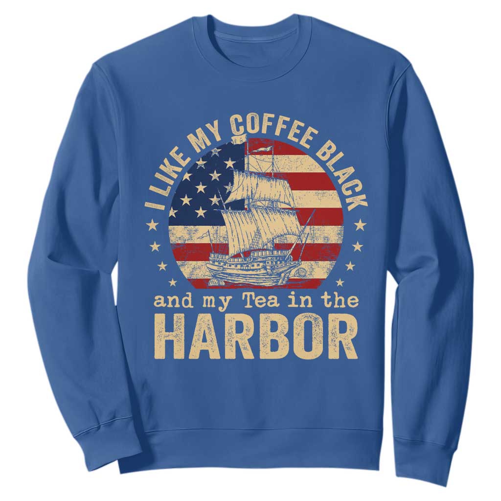 I Like My Coffee Black And My Tea In The Harbor Sweatshirt Funny US History TS11 Royal Blue Print Your Wear