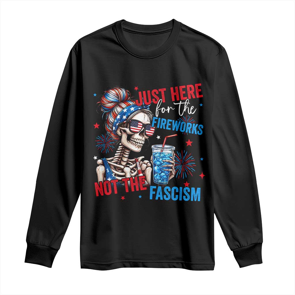 Just Here For The Fireworks Not The Fascism Long Sleeve Shirt Funny Skeleton 4th of July TS11 Black Print Your Wear