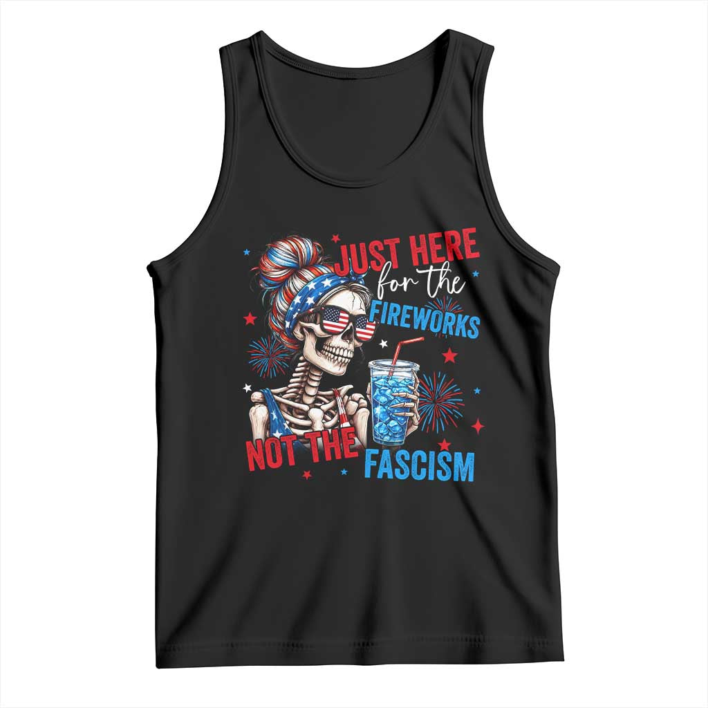 Just Here For The Fireworks Not The Fascism Tank Top Funny Skeleton 4th of July TS11 Black Print Your Wear