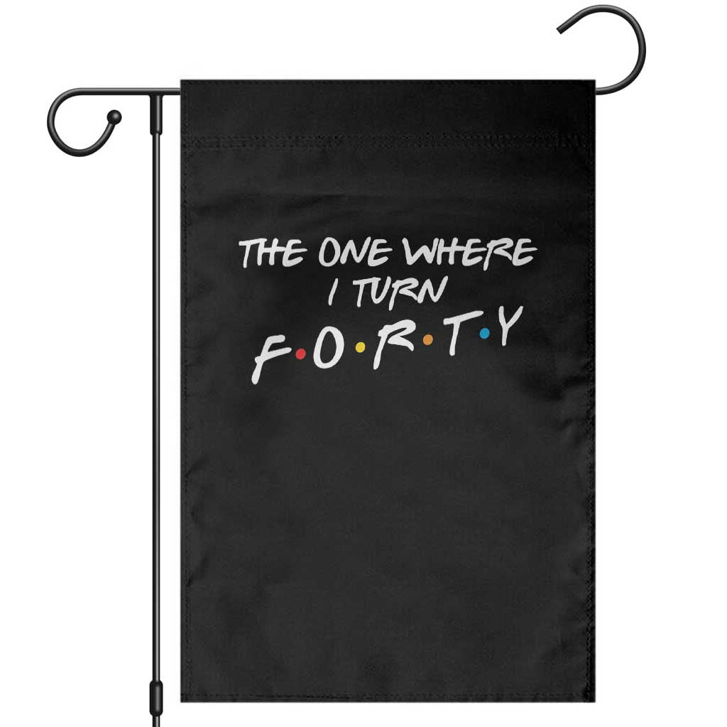 40th Birthday Garden Flag The One Where I Turn Forty Funny TV Series Bday TS11 Black Print Your Wear