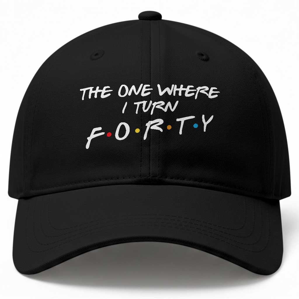40th Birthday Baseball Cap The One Where I Turn Forty Funny TV Series Bday TS11 Print Your Wear