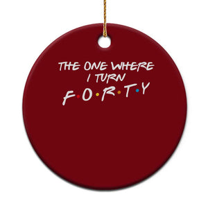 40th Birthday Ceramic Ornament The One Where I Turn Forty Funny TV Series Bday TS11 1pc Red Print Your Wear