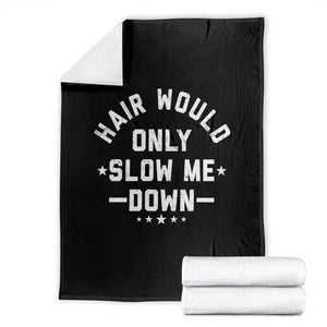 Hair Would Only Slow Me Down Funny Bald Humor Throw Blanket TS11 Black Print Your Wear