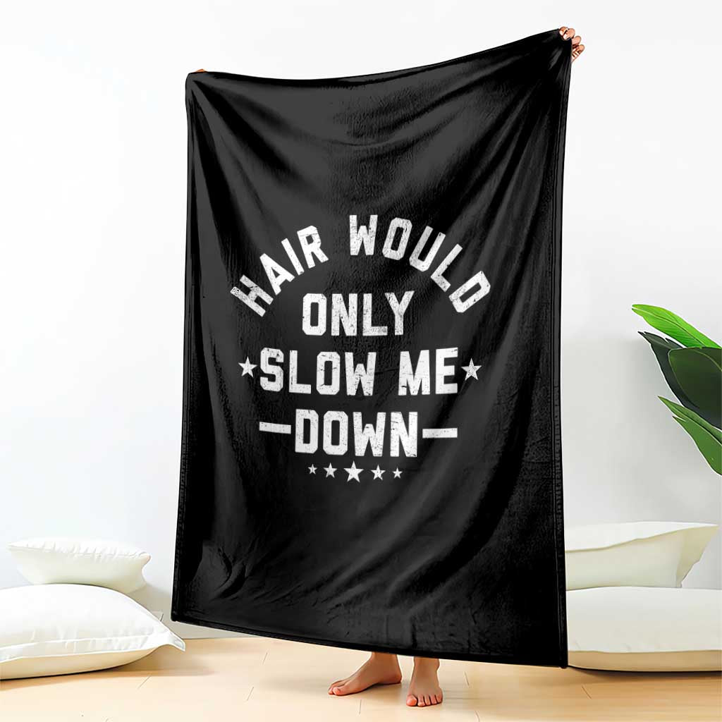 Hair Would Only Slow Me Down Funny Bald Humor Throw Blanket TS11 Print Your Wear