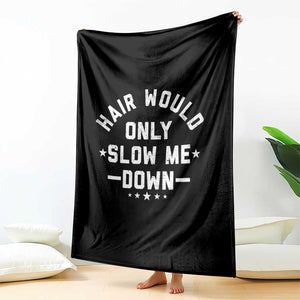 Hair Would Only Slow Me Down Funny Bald Humor Throw Blanket TS11 Print Your Wear