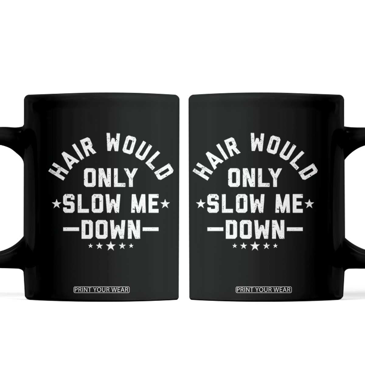 Hair Would Only Slow Me Down Funny Bald Humor Coffee Mug TS11 Black Print Your Wear