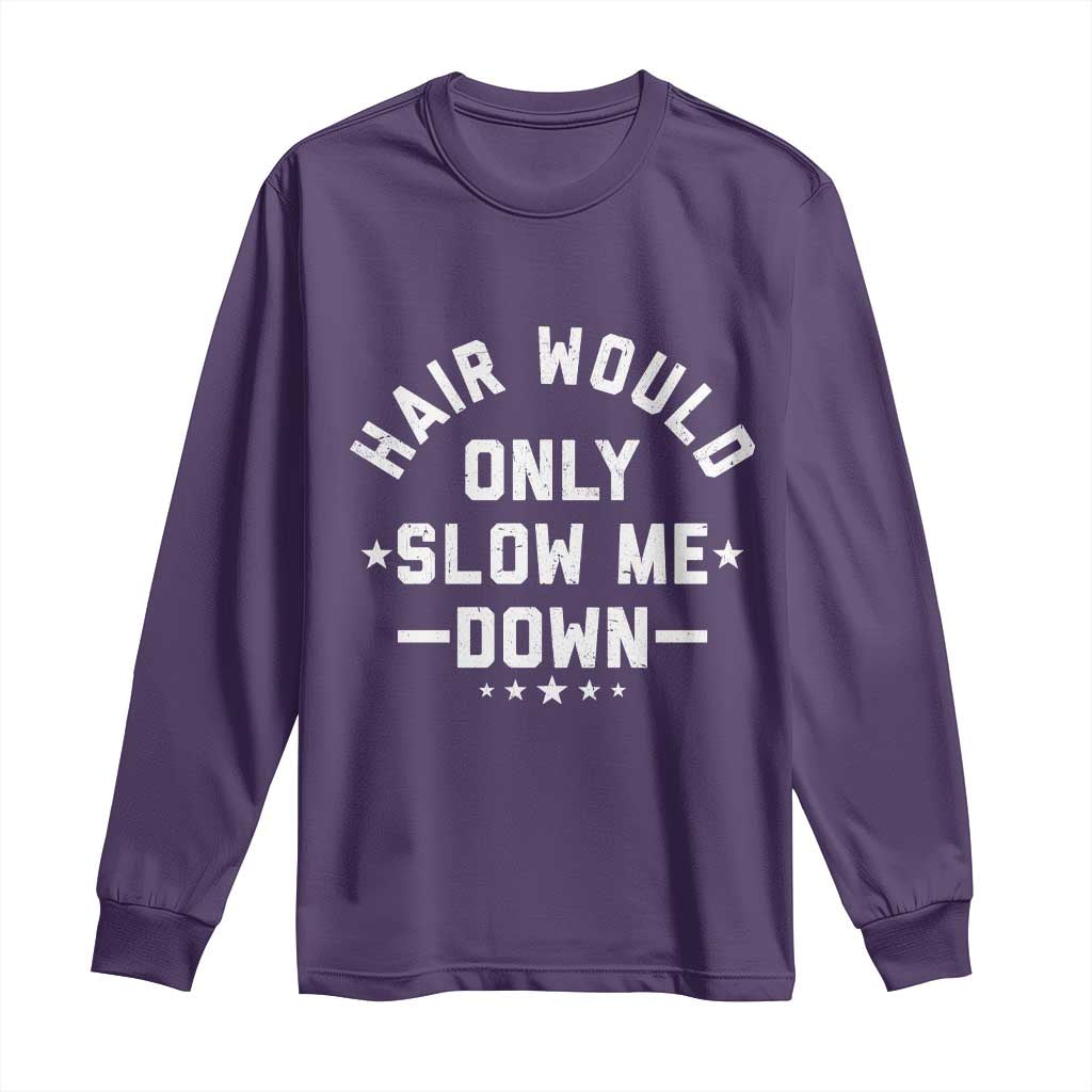 Hair Would Only Slow Me Down Funny Bald Humor Long Sleeve Shirt TS11 Purple Print Your Wear