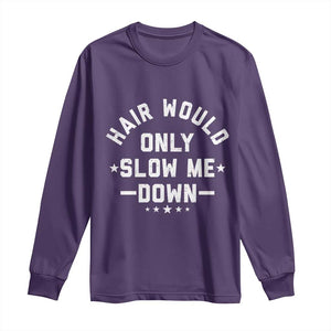 Hair Would Only Slow Me Down Funny Bald Humor Long Sleeve Shirt TS11 Purple Print Your Wear
