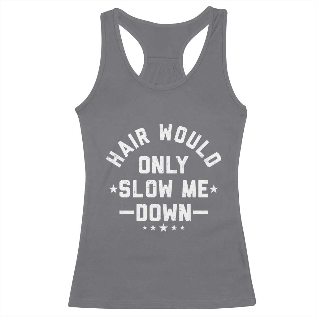 Hair Would Only Slow Me Down Funny Bald Humor Racerback Tank Top TS11 Charcoal Print Your Wear