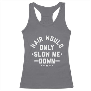 Hair Would Only Slow Me Down Funny Bald Humor Racerback Tank Top TS11 Charcoal Print Your Wear