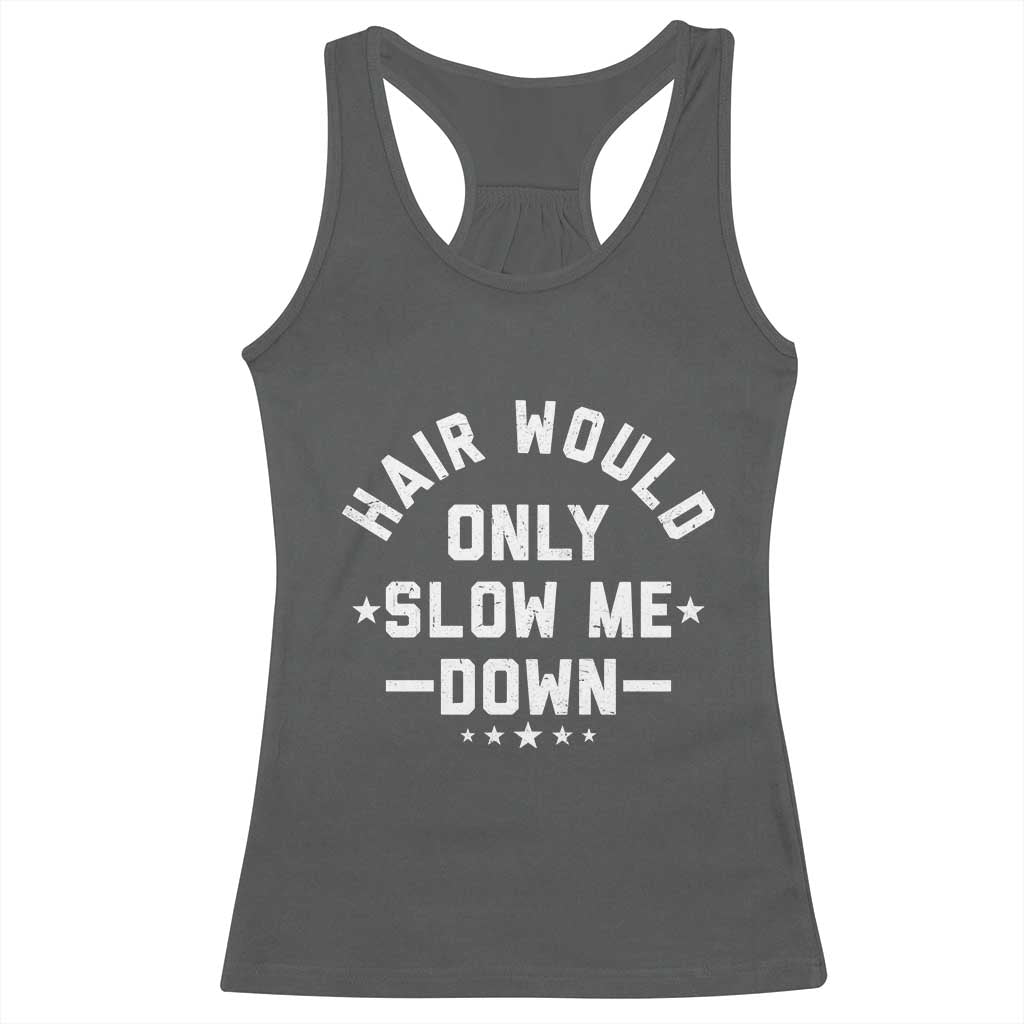 Hair Would Only Slow Me Down Funny Bald Humor Racerback Tank Top TS11 Dark Heather Print Your Wear