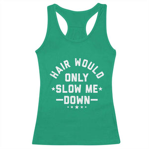 Hair Would Only Slow Me Down Funny Bald Humor Racerback Tank Top TS11 Irish Green Print Your Wear