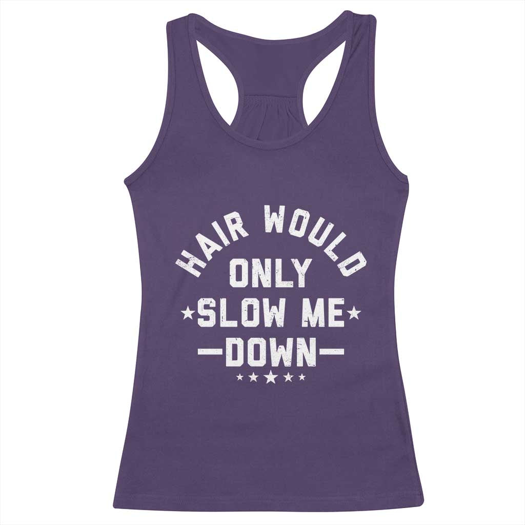 Hair Would Only Slow Me Down Funny Bald Humor Racerback Tank Top TS11 Purple Print Your Wear