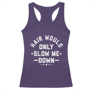 Hair Would Only Slow Me Down Funny Bald Humor Racerback Tank Top TS11 Purple Print Your Wear