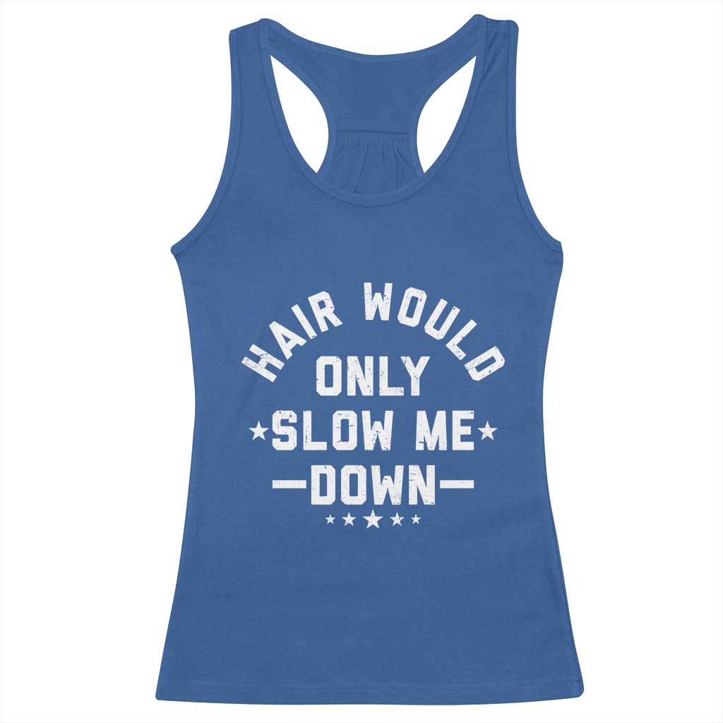 Hair Would Only Slow Me Down Funny Bald Humor Racerback Tank Top TS11 Royal Blue Print Your Wear