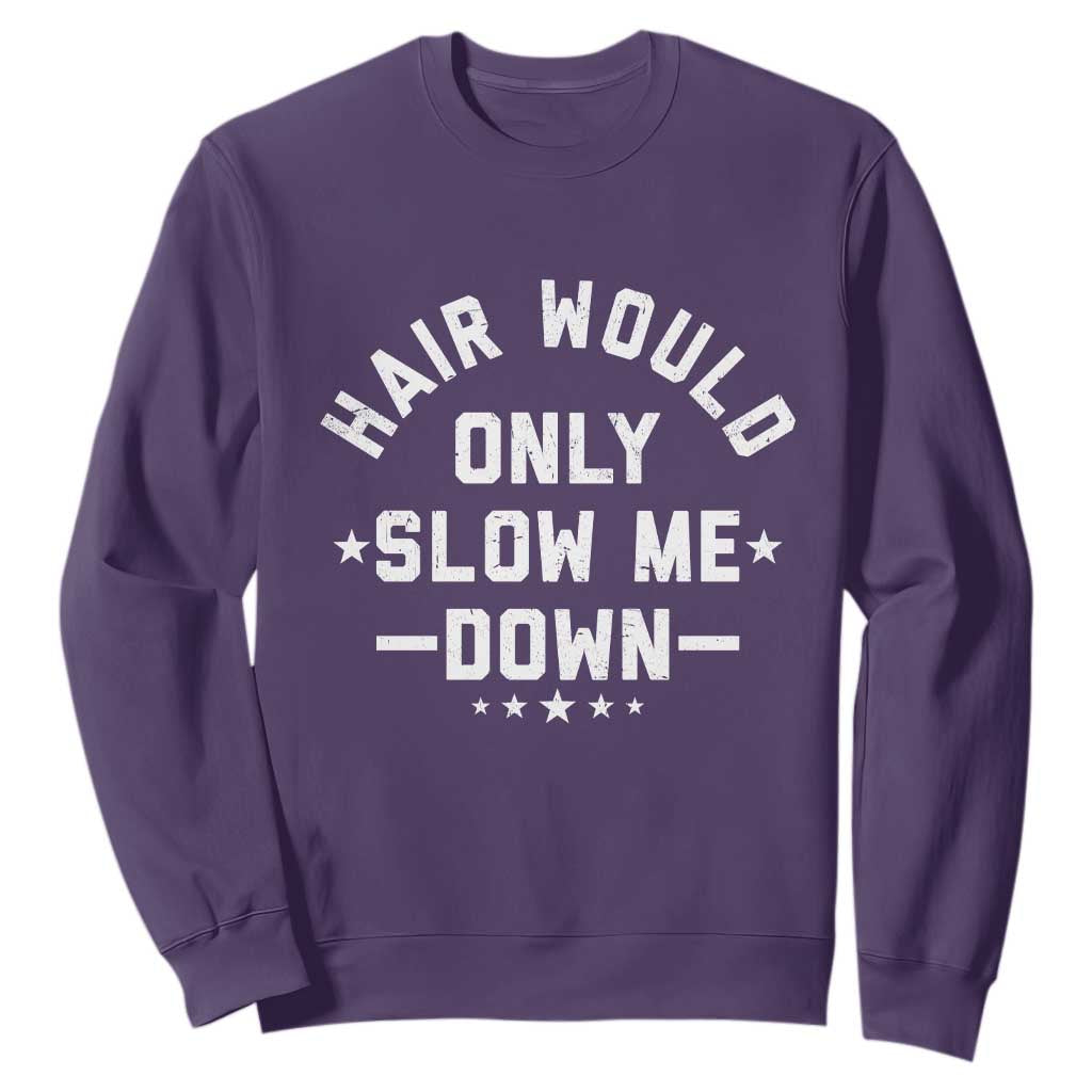 Hair Would Only Slow Me Down Funny Bald Humor Sweatshirt TS11 Purple Print Your Wear