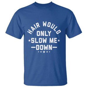 Hair Would Only Slow Me Down Funny Bald Humor T Shirt TS11 Royal Blue Print Your Wear