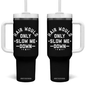 Hair Would Only Slow Me Down Funny Bald Humor Tumbler With Handle TS11 One Size: 40 oz Black Print Your Wear