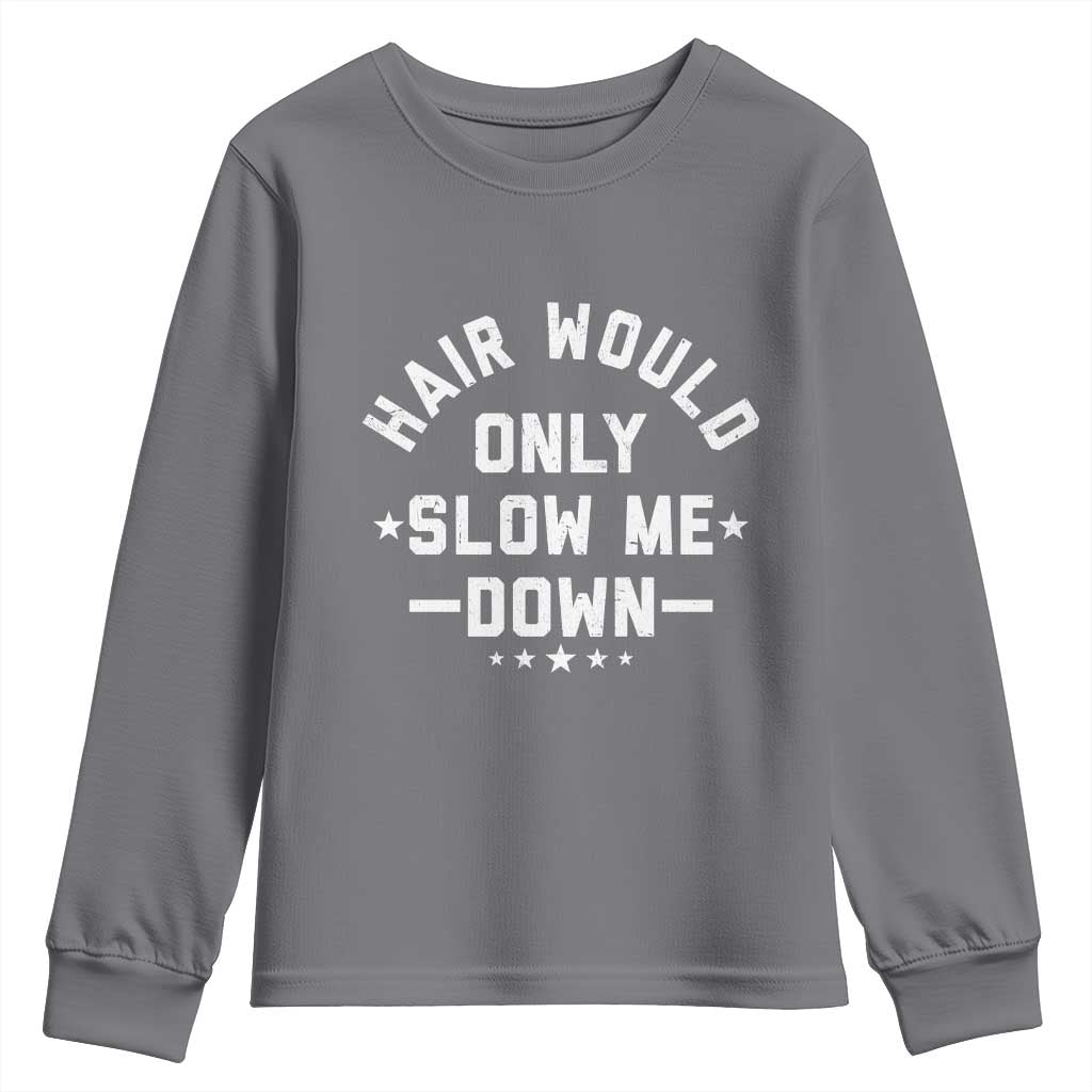 Hair Would Only Slow Me Down Funny Bald Humor Youth Sweatshirt TS11 Charcoal Print Your Wear