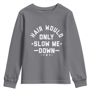 Hair Would Only Slow Me Down Funny Bald Humor Youth Sweatshirt TS11 Charcoal Print Your Wear