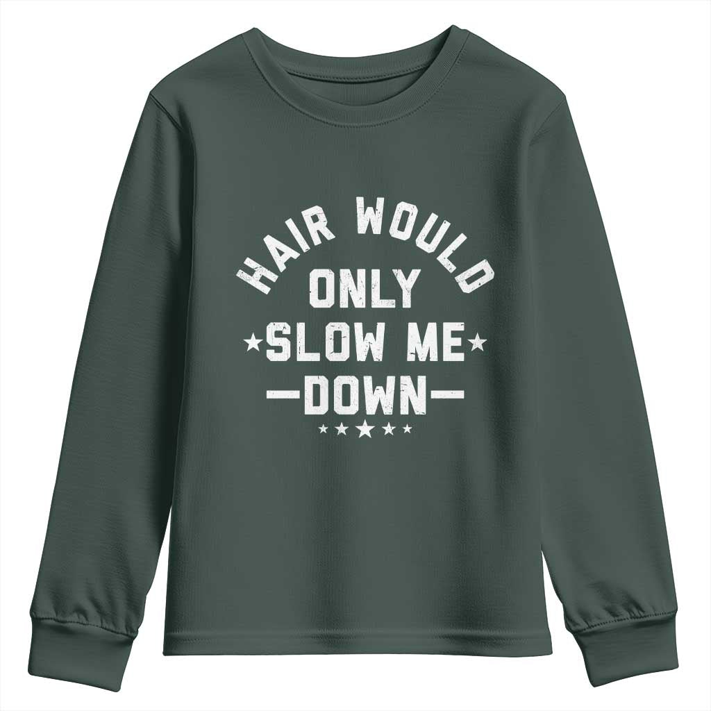 Hair Would Only Slow Me Down Funny Bald Humor Youth Sweatshirt TS11 Dark Forest Green Print Your Wear